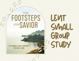 In the Footsteps of the Savior: A Study for Lent