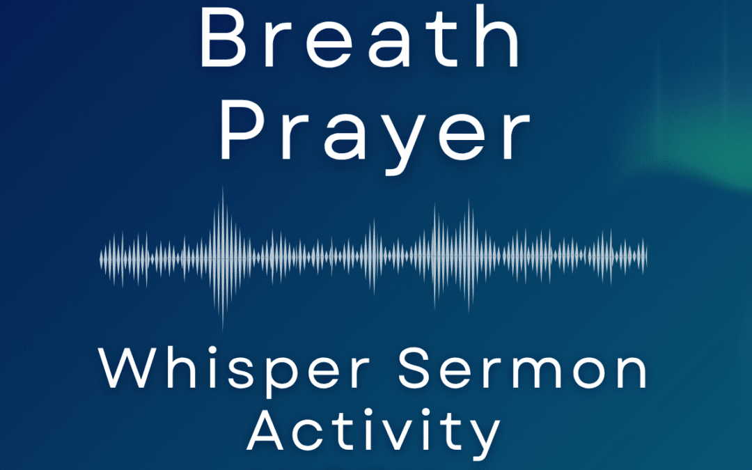 Whisper Activity – Week 4 – Breath Prayer